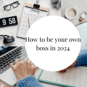 How To Be Your Own Boss In 2024